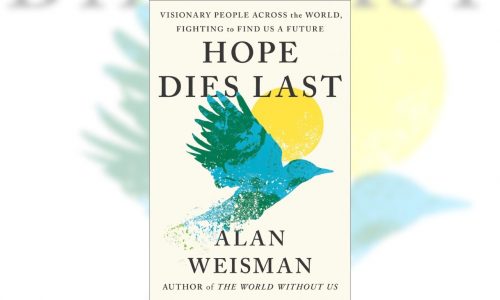 Book Review: ‘Hope Dies Last’ visits visionaries fighting global warming