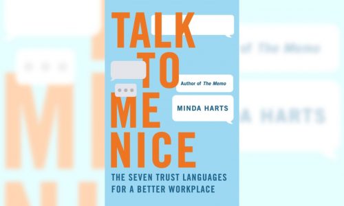 ‘Talk to Me Nice’: How (and why) to speak to others in a way that builds trust